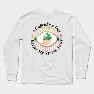 A Cupcake a Day Keeps My Stress Away Long Sleeve T-Shirt